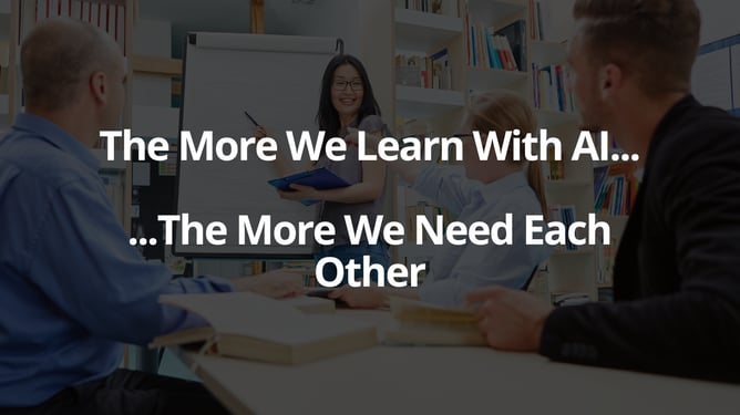 The More We Learn With AI, The More We Need Each Other