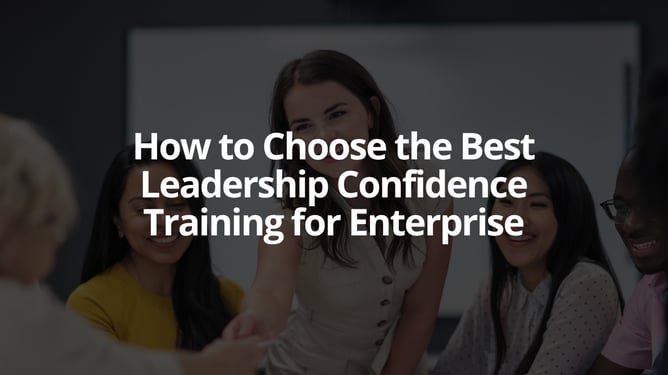 How to Choose the Best Leadership Confidence Training for Enterprise