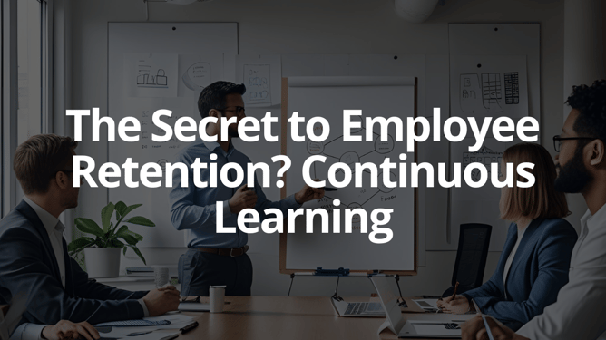 The Secret to Employee Retention? Continuous Learning