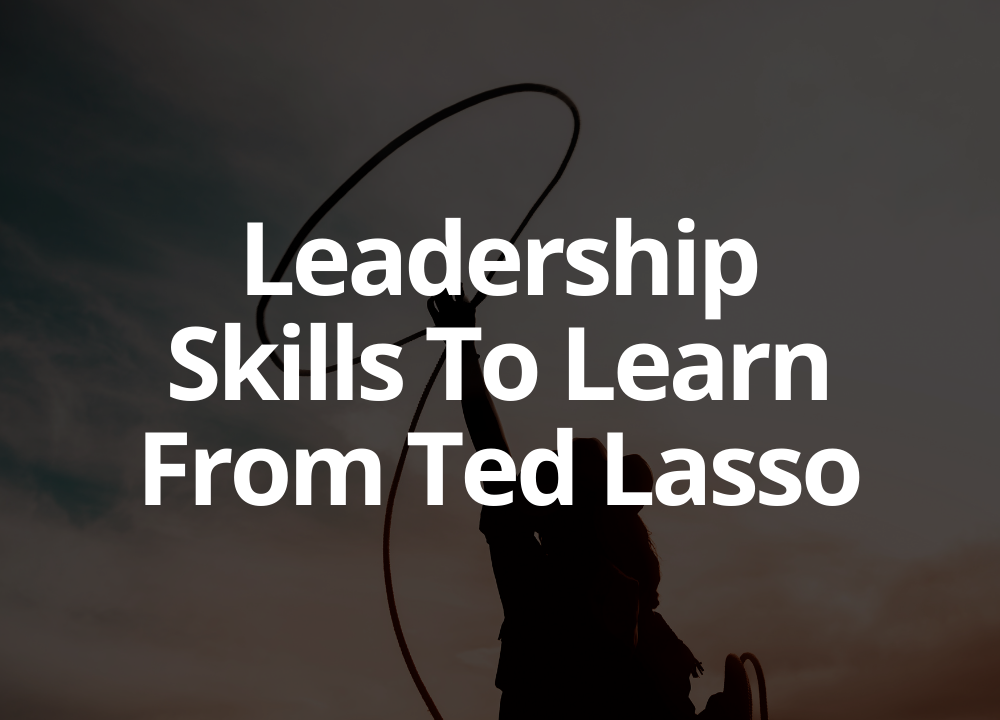 Leadership skills to learn from ted lasso