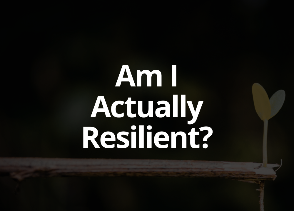 Am I Actually Resilient?